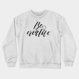 Be Creative Calligraphy Crewneck Sweatshirt